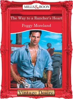 The Way To A Rancher′s Heart, Peggy Moreland