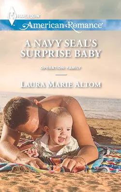 A Navy SEAL′s Surprise Baby Laura Altom