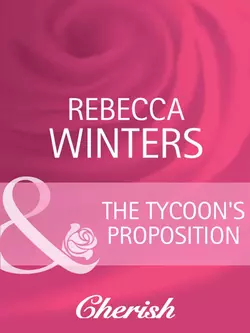 The Tycoon′s Proposition Rebecca Winters