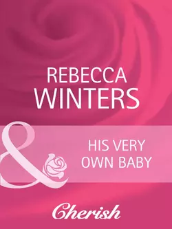 His Very Own Baby Rebecca Winters