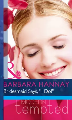 Bridesmaid Says, ′′I Do!′′, Barbara Hannay