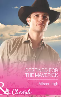 Destined for the Maverick, Allison Leigh