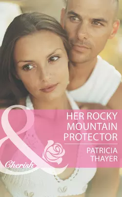 Her Rocky Mountain Protector, Patricia Thayer