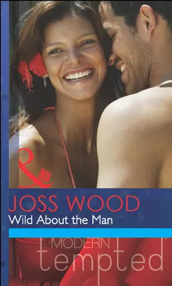 Wild About the Man Joss Wood