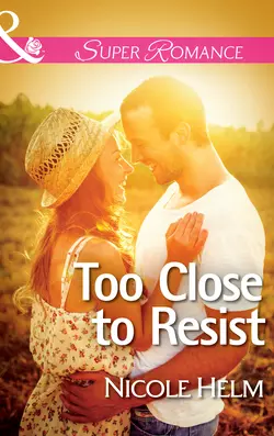 Too Close to Resist Nicole Helm