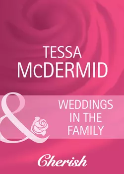 Weddings in the Family Tessa McDermid