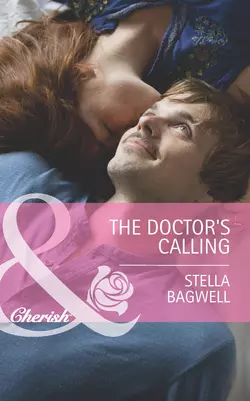 The Doctor′s Calling Stella Bagwell