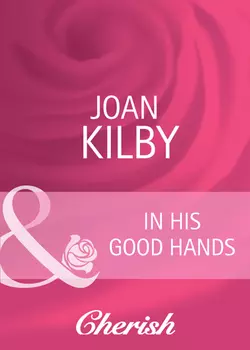 In His Good Hands Joan Kilby