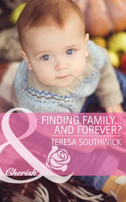 Finding Family...and Forever?, Teresa Southwick