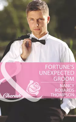 Fortune′s Unexpected Groom, Nancy Thompson