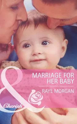 Marriage for Her Baby, Raye Morgan