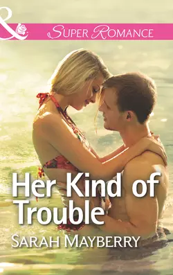 Her Kind of Trouble, Sarah Mayberry