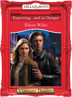 Expecting...And In Danger, Eileen Wilks