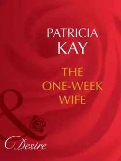 The One-Week Wife Patricia Kay