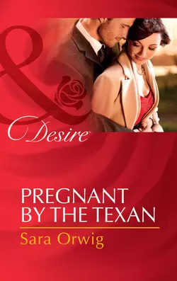 Pregnant by the Texan, Sara Orwig