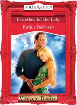 Betrothed for the Baby, Kathie DeNosky