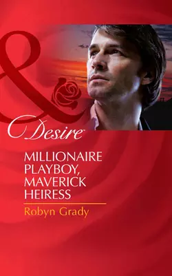 Millionaire Playboy, Maverick Heiress, Robyn Grady