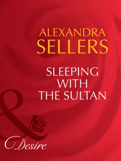 Sleeping with the Sultan ALEXANDRA SELLERS