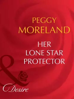 Her Lone Star Protector, Peggy Moreland