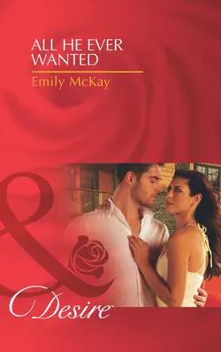 All He Ever Wanted, Emily McKay