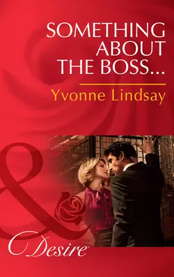 Something about the Boss... Yvonne Lindsay