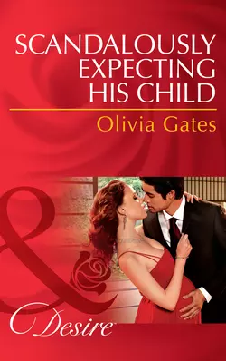 Scandalously Expecting His Child, Olivia Gates