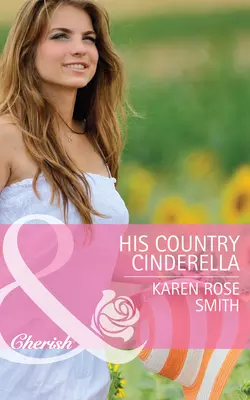 His Country Cinderella Karen Smith