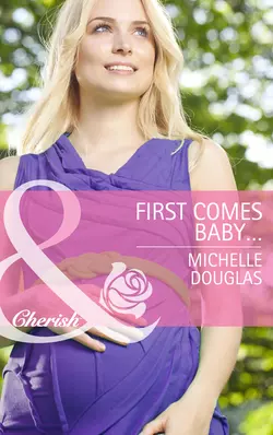 First Comes Baby..., Michelle Douglas