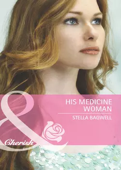 His Medicine Woman Stella Bagwell