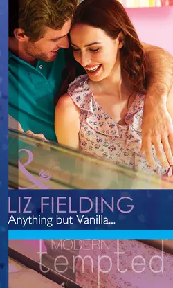 Anything but Vanilla..., Liz Fielding