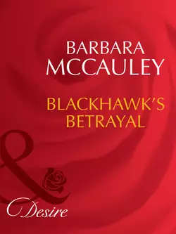 Blackhawk′s Betrayal Barbara McCauley