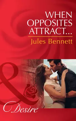 When Opposites Attract..., Jules Bennett