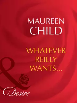 Whatever Reilly Wants..., Maureen Child