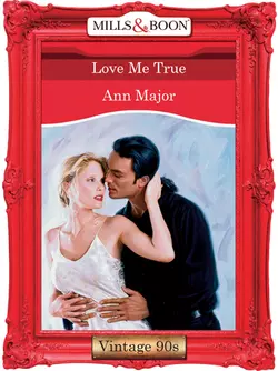 Love Me True, Ann Major