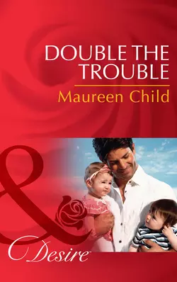 Double the Trouble, Maureen Child