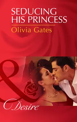 Seducing His Princess Olivia Gates