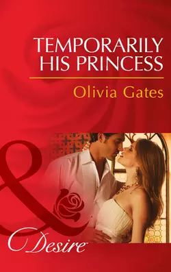 Temporarily His Princess, Olivia Gates