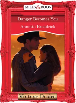 Danger Becomes You Annette Broadrick