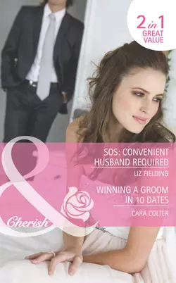 SOS: Convenient Husband Required  Winning a Groom in 10 Dates: SOS: Convenient Husband Required  Winning a Groom in 10 Dates Cara Colter и Liz Fielding