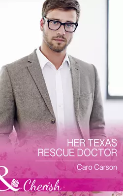 Her Texas Rescue Doctor, Caro Carson