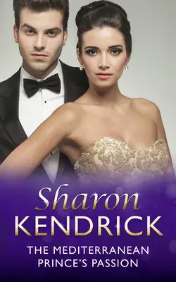 The Mediterranean Prince′s Passion Sharon Kendrick