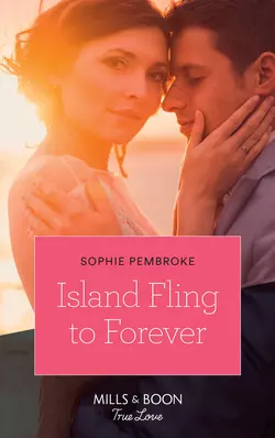 Island Fling To Forever, Sophie Pembroke