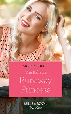 The Italian′s Runaway Princess Andrea Bolter