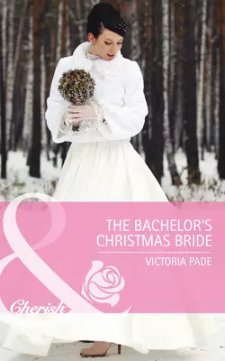 The Bachelor′s Christmas Bride, Victoria Pade