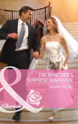 The Rancher′s Surprise Marriage Susan Crosby