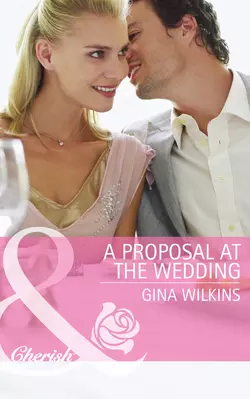 A Proposal at the Wedding, GINA WILKINS