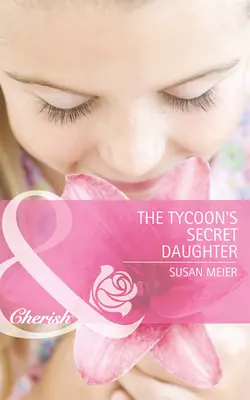 The Tycoon′s Secret Daughter, SUSAN MEIER