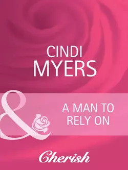 A Man to Rely On Cindi Myers