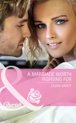 A Marriage Worth Fighting For Lilian Darcy