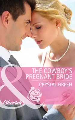 The Cowboy′s Pregnant Bride, Crystal Green